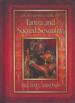 An Introduction to Tantra and Sacred Sexuality - Mirdad, Michael