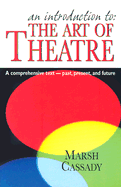 An Introduction to the Art of Theatre--Student Text: A Comprehensive Text -- Past, Present, and Future