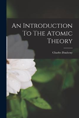 An Introduction To The Atomic Theory - Daubeny, Charles