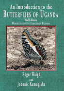 An introduction to the butterflies of Uganda, 2nd edition: Where to find butterflies in Uganda
