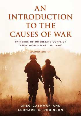 An Introduction to the Causes of War: Patterns of Interstate Conflict from World War I to Iraq - Cashman, Greg, and Robinson, Leonard C