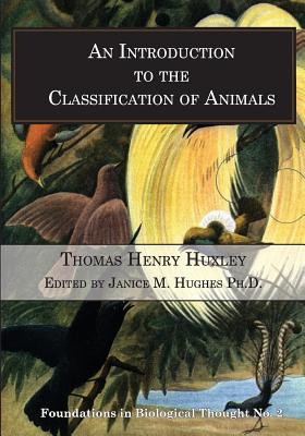 An Introduction to the Classification of Animals - Hughes Ph D, Janice M (Editor), and Huxley, Thomas Henry