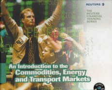 An Introduction to the Commodities, Energy & Transport Markets - Reuters Limited London UK