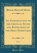 An Introduction to the Critical Study and Knowledge of the Holy Scriptures, Vol. 2 (Classic Reprint)