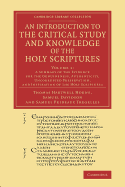 An Introduction to the Critical Study and Knowledge of the Holy Scriptures: Volume 1, A Summary of the Evidence for the Genuineness, Authenticity, Uncorrupted Preservation, and Inspiration of the Holy Scriptures