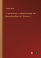 An Introduction to the Critical Study and Knowledge of the Holy Scriptures