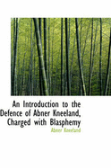 An Introduction to the Defence of Abner Kneeland Charged with Blasphemy