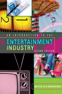 An Introduction to the Entertainment Industry: Second Edition - Stein, Andi, and Georges, Beth Bingham