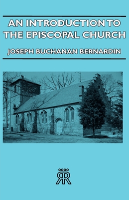 An Introduction to the Episcopal Church - Bernardin, Joseph Buchanan