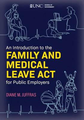 An Introduction to the Family and Medical Leave ACT for Public Employers - Juffras, Diane M