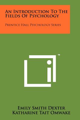 An Introduction to the Fields of Psychology: Prentice Hall Psychology Series - Dexter, Emily Smith, and Omwake, Katharine Tait