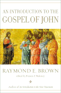 An Introduction to the Gospel of John - Brown, Raymond Edward, and Moloney, Francis J, S.D.B. (Editor)