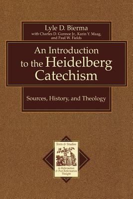 An Introduction to the Heidelberg Catechism: Sources, History, and Theology - Bierma, Lyle D, Ph.D., and Gunnoe, Charles D, Jr., and Maag, Karin, Ph.D.
