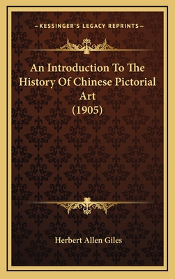 An Introduction to the History of Chinese Pictorial Art (1905) - Giles, Herbert Allen