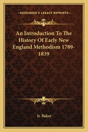 An Introduction To The History Of Early New England Methodism 1789-1839