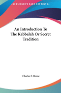 An Introduction To The Kabbalah Or Secret Tradition