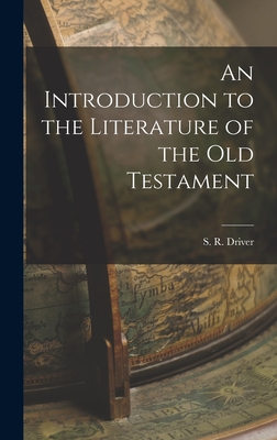 An Introduction to the Literature of the Old Testament - S R (Samuel Rolles), Driver