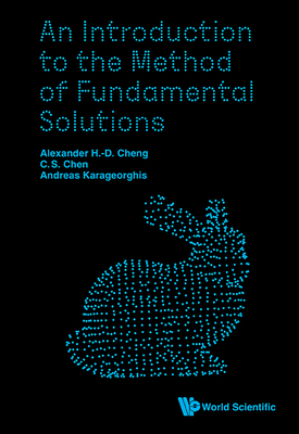 An Introduction to the Method of Fundamental Solutions - Cheng, Alexander H-D, and Chen, Ching-Shyang, and Karageorghis, Andreas