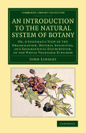 An Introduction to the Natural System of Botany: Or, a Systematic View of the Organisation, Natural Affinities, and Geographical Distribution, of the Whole Vegetable Kingdom