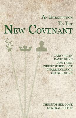 An Introduction to the New Covenant - Cone, Christopher, PH.D. (Editor), and Gunn, David