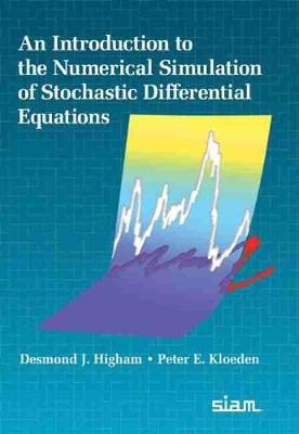 An Introduction to the Numerical Simulation of Stochastic Differential Equations - Higham, Desmond J., and Kloeden, Peter E.