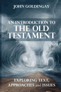 An Introduction to the Old Testament: Exploring Text, Approaches And Issues