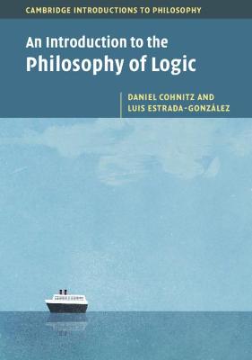 An Introduction to the Philosophy of Logic - Cohnitz, Daniel, and Estrada-Gonzlez, Luis