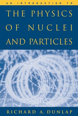 An Introduction to the Physics of Nuclei and Particles - Dunlap, Richard A