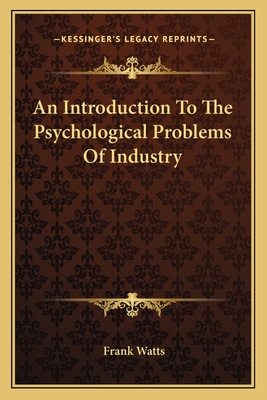 An Introduction To The Psychological Problems Of Industry - Watts, Frank