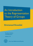 An Introduction to the Representation Theory of Groups - Kowalski, Emmanuel