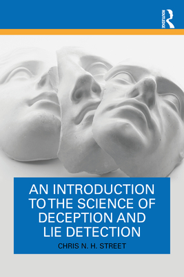 An Introduction to the Science of Deception and Lie Detection - Street, Chris N H