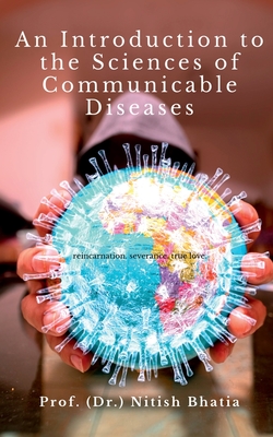 An Introduction to the Sciences of Communicable Diseases: Principles and Practices - Prof (Dr ) Nitish Bhatia