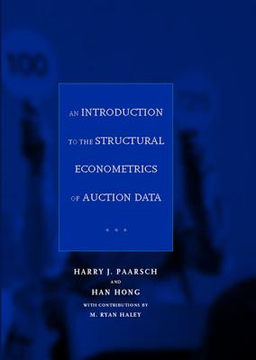 An Introduction to the Structural Econometrics of Auction Data - Paarsch, Harry J, and Hong, Han, and Haley, M Ryan (Contributions by)