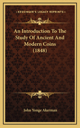 An Introduction to the Study of Ancient and Modern Coins (1848)