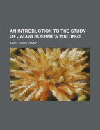 An introduction to the study of Jacob Boehme's writings