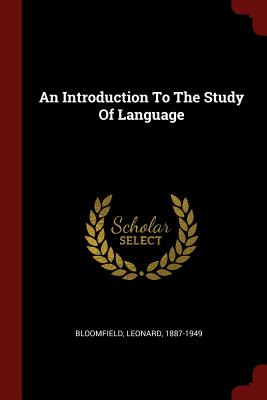An Introduction To The Study Of Language - Bloomfield, Leonard