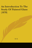 An Introduction to the Study of Painted Glass (1878)