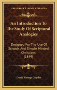 An Introduction to the Study of Scriptural Analogies: Designed for the Use of Schools and Simple Minded Christians (1849)