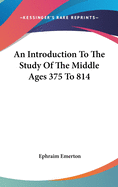 An Introduction To The Study Of The Middle Ages 375 To 814