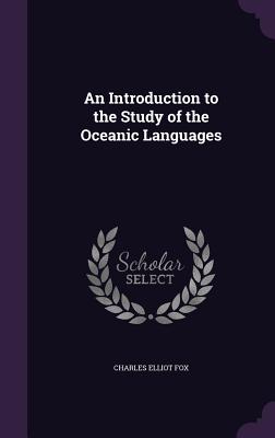 An Introduction to the Study of the Oceanic Languages - Fox, Charles Elliot