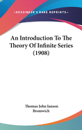 An Introduction To The Theory Of Infinite Series (1908)