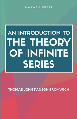 An Introduction to the Theory of Infinite Series - Bromwich, Thomas John I'anson