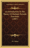 An Introduction to the Theory of Multiply Periodic Functions (1907)