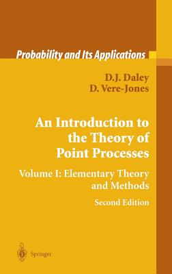 An Introduction to the Theory of Point Processes: Volume I: Elementary Theory and Methods - Daley, D J, and Vere-Jones, D