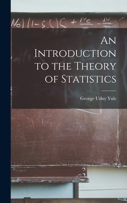 An Introduction to the Theory of Statistics - Yule, George Udny