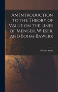 An Introduction to the Theory of Value on the Lines of Menger, Wieser, and Bohm-Bawerk