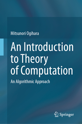 An Introduction to Theory of Computation: An Algorithmic Approach - Ogihara, Mitsunori