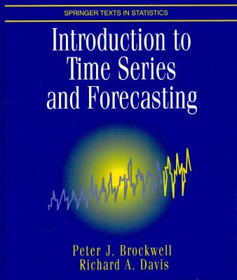 An Introduction to Time Series and Forecasting - Brockwell, Peter J, and Rockwell, P J, and Davis, R A