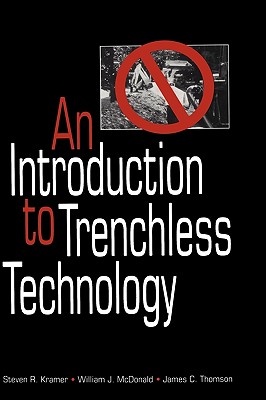 An Introduction to Trenchless Technology - Kramer, Steven R, and McDonald, William J, and Thomson, James C