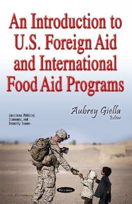 An Introduction to U.S. Foreign Aid & International Food Aid Programs - Giella, Aubre (Editor)